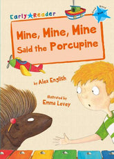 Mine, Mine, Mine Said the Porcupine: (Blue Early Reader) (Blue Band) Mine, Mine, Mine Said the Porcupine: (Blue Early Reader) (Blue Band)